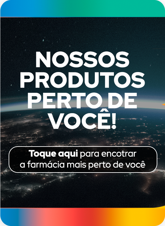 Nossos produtos perto de você — toque aqui para encontrar a farmácia mais perto de você